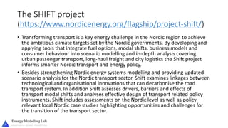 The SHIFT project
(https://www.nordicenergy.org/flagship/project-shift/)
• Transforming transport is a key energy challeng...