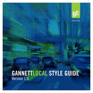 GANNETTLOCAL STYLE GUIDE
Version 1.0
October 2012
 