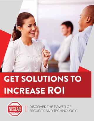 DISCOVER THE POWER OF
SECURITY AND TECHNOLOGY
GET SOLUTIONS TO
INCREASE ROI
 