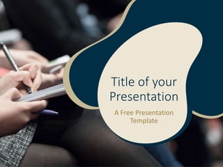 Title of your
Presentation
A Free Presentation
Template
 