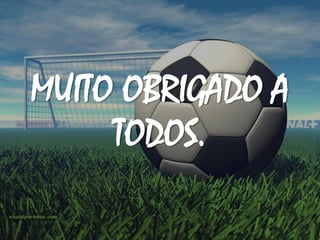 MUITO OBRIGADO A
     TODOS.
 