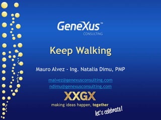 KeepWalking Mauro Alvez - Ing. Natalia Dimu, PMP malvez@genexusconsulting.com ndimu@genexusconsulting.com 