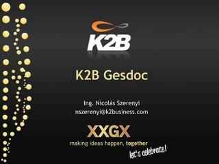 K2B Gesdoc Ing. Nicolás Szerenyi nszerenyi@k2business.com 