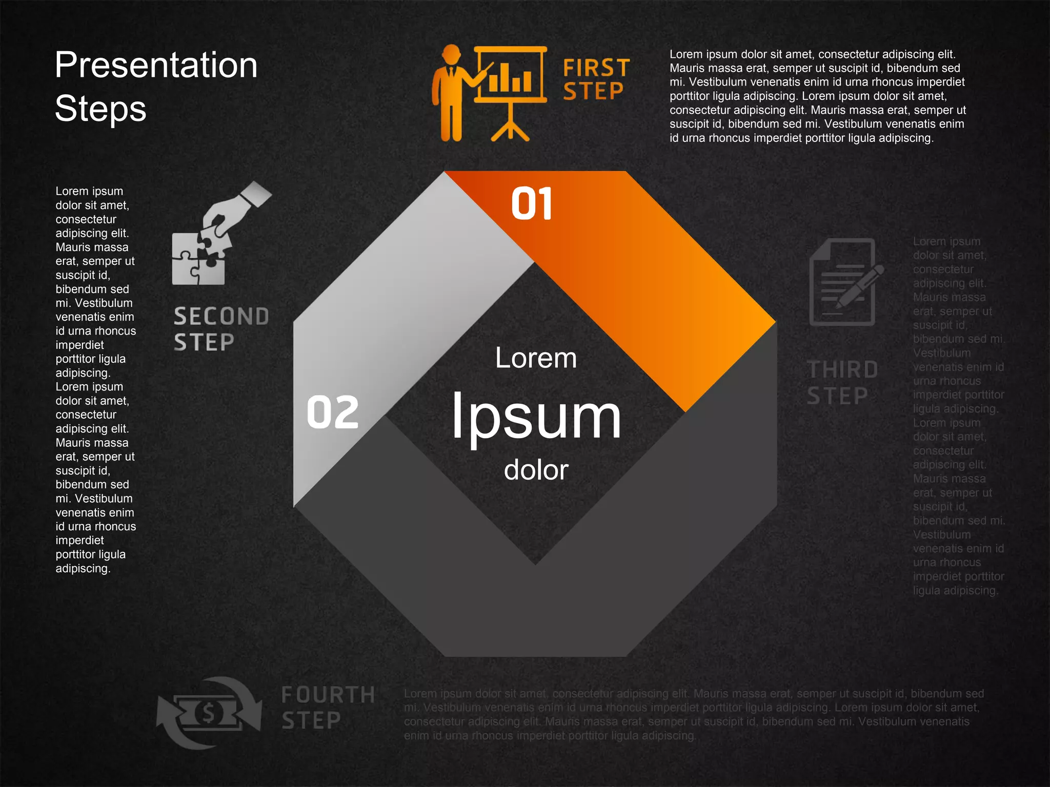 Lorem
Ipsum
dolor
Lorem ipsum dolor sit amet, consectetur adipiscing elit.
Mauris massa erat, semper ut suscipit id, bibendum sed
mi. Vestibulum venenatis enim id urna rhoncus imperdiet
porttitor ligula adipiscing. Lorem ipsum dolor sit amet,
consectetur adipiscing elit. Mauris massa erat, semper ut
suscipit id, bibendum sed mi. Vestibulum venenatis enim
id urna rhoncus imperdiet porttitor ligula adipiscing.
Lorem ipsum
dolor sit amet,
consectetur
adipiscing elit.
Mauris massa
erat, semper ut
suscipit id,
bibendum sed mi.
Vestibulum
venenatis enim id
urna rhoncus
imperdiet porttitor
ligula adipiscing.
Lorem ipsum
dolor sit amet,
consectetur
adipiscing elit.
Mauris massa
erat, semper ut
suscipit id,
bibendum sed mi.
Vestibulum
venenatis enim id
urna rhoncus
imperdiet porttitor
ligula adipiscing.
Lorem ipsum dolor sit amet, consectetur adipiscing elit. Mauris massa erat, semper ut suscipit id, bibendum sed
mi. Vestibulum venenatis enim id urna rhoncus imperdiet porttitor ligula adipiscing. Lorem ipsum dolor sit amet,
consectetur adipiscing elit. Mauris massa erat, semper ut suscipit id, bibendum sed mi. Vestibulum venenatis
enim id urna rhoncus imperdiet porttitor ligula adipiscing.
Lorem ipsum
dolor sit amet,
consectetur
adipiscing elit.
Mauris massa
erat, semper ut
suscipit id,
bibendum sed
mi. Vestibulum
venenatis enim
id urna rhoncus
imperdiet
porttitor ligula
adipiscing.
Lorem ipsum
dolor sit amet,
consectetur
adipiscing elit.
Mauris massa
erat, semper ut
suscipit id,
bibendum sed
mi. Vestibulum
venenatis enim
id urna rhoncus
imperdiet
porttitor ligula
adipiscing.
Presentation
Steps
 