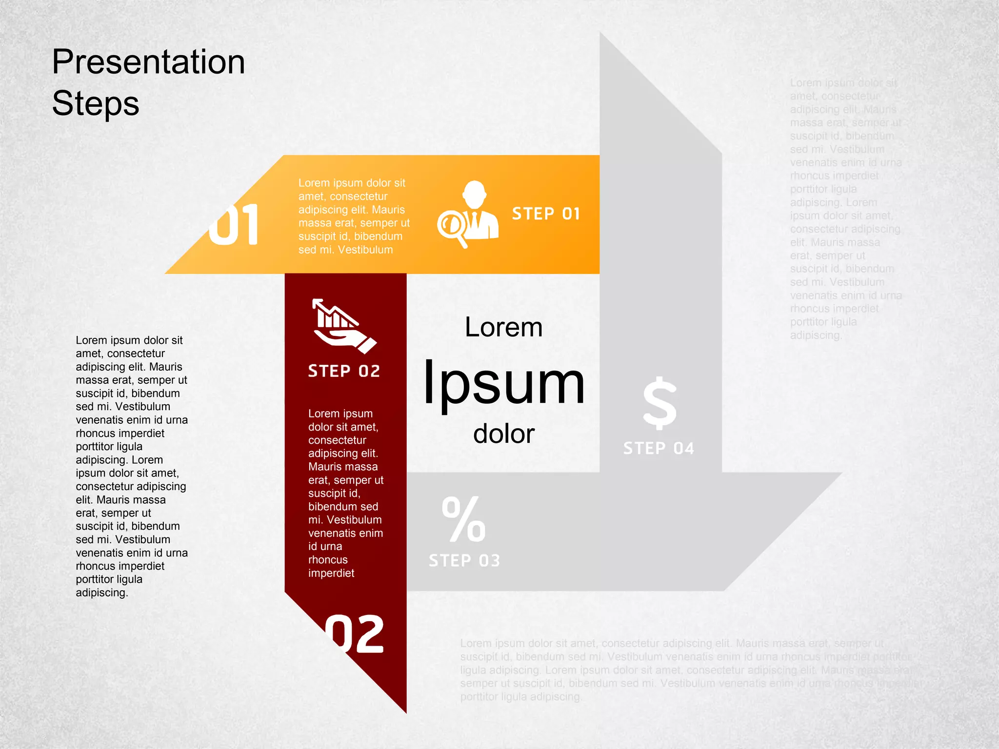 Lorem ipsum
dolor sit amet,
consectetur
adipiscing elit.
Mauris massa
erat, semper ut
suscipit id,
bibendum sed
mi. Vestibulum
venenatis enim
id urna
rhoncus
imperdiet
Lorem ipsum dolor sit
amet, consectetur
adipiscing elit. Mauris
massa erat, semper ut
suscipit id, bibendum
sed mi. Vestibulum
Lorem
Ipsum
dolor
Lorem ipsum dolor sit
amet, consectetur
adipiscing elit. Mauris
massa erat, semper ut
suscipit id, bibendum
sed mi. Vestibulum
venenatis enim id urna
rhoncus imperdiet
porttitor ligula
adipiscing. Lorem
ipsum dolor sit amet,
consectetur adipiscing
elit. Mauris massa
erat, semper ut
suscipit id, bibendum
sed mi. Vestibulum
venenatis enim id urna
rhoncus imperdiet
porttitor ligula
adipiscing.Lorem ipsum dolor sit
amet, consectetur
adipiscing elit. Mauris
massa erat, semper ut
suscipit id, bibendum
sed mi. Vestibulum
venenatis enim id urna
rhoncus imperdiet
porttitor ligula
adipiscing. Lorem
ipsum dolor sit amet,
consectetur adipiscing
elit. Mauris massa
erat, semper ut
suscipit id, bibendum
sed mi. Vestibulum
venenatis enim id urna
rhoncus imperdiet
porttitor ligula
adipiscing.
Lorem ipsum dolor sit amet, consectetur adipiscing elit. Mauris massa erat, semper ut
suscipit id, bibendum sed mi. Vestibulum venenatis enim id urna rhoncus imperdiet porttitor
ligula adipiscing. Lorem ipsum dolor sit amet, consectetur adipiscing elit. Mauris massa erat,
semper ut suscipit id, bibendum sed mi. Vestibulum venenatis enim id urna rhoncus imperdiet
porttitor ligula adipiscing.
Presentation
Steps
 