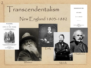 New England 1803-1882
Transcendentalism
Whitman
Hawthorne
Melville
Emily
2
 