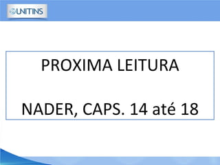 PROXIMA LEITURA
NADER, CAPS. 14 até 18
 