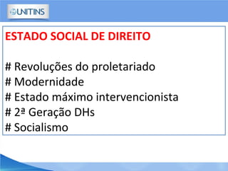 ESTADO SOCIAL DE DIREITO
# Revoluções do proletariado
# Modernidade
# Estado máximo intervencionista
# 2ª Geração DHs
# Socialismo
 