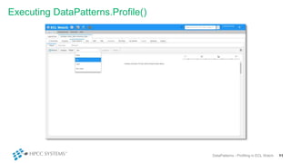 Executing DataPatterns.Profile()
11DataPatterns - Profiling in ECL Watch
 