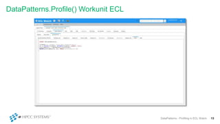 DataPatterns.Profile() Workunit ECL
13DataPatterns - Profiling in ECL Watch
 