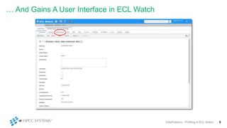 … And Gains A User Interface in ECL Watch
9DataPatterns - Profiling in ECL Watch
 