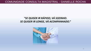 89
“SE QUISER IR RÁPIDO, VÁ SOZINHO.
SE QUISER IR LONGE, VÁ ACOMPANHADO.”
 