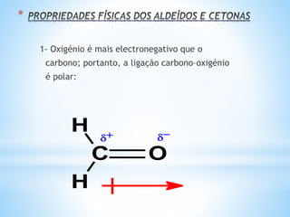 PRINCIPAIS ALDEÍDOS
Os aldeídos de baixo peso molecular têm odores
desagradáveis.
O formol, que é uma solução a 37% de
formaldeído (metanal), é utilizado para preservar
espécies biológicas e tem uso na indústria de
plásticos, resinas e cosméticos.
Metanal Animais preservados em formol
 