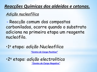 2. A reacção de oxidação de uma molécula
orgânica corresponde, normalmente:
• aumento de seu conteúdo de oxigênio
• diminuição de seu conteúdo de hidrogênio
[O] —> símbolo utilizado para indicar a
ocorrência de uma reacção de oxidação sem
especificar o agente oxidante.
 
