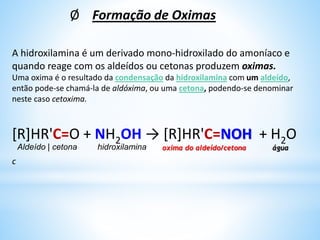 a) Adição do ácido cianídrico
Quando um aldeído ou cetona entra em contacto com HCN, primeiramente ocorre uma
cisãoou rouptura heterolítica do HCN, que é um ácido fraco (dissociação):
+ CN– (aq)H+(aq)HCN (aq)
+ CN– (aq)
–
–
+ H+(aq)
–
Reacção de ionização do ácido cianídrico
1ª Etapa: ( ataque nucleofílico)
2ª Etapa:( ataque electrofílico)
ião alcóxido (intermediário)
Cianidrina do aldeido /cetona
 