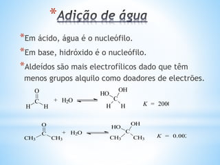 *
*Tem que ser catalisada por um ácido.
*Adição de ião H+ ao grupo funcional carbonilo
torna-o mais reactivo com álcool fraco, (R´OH).
*Hemiacetal forma-se primeiro, depois a catálise
ácida perde uma molécula de água, depois da
segunda molécula de R´´OH forma o acetal.
*Todos os passos são reversiveis.
 