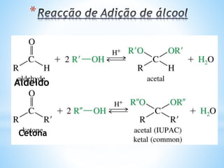 *
Os aldeídos servem:
 para a conservação de peças anatômicas e
alisamento do cabelo(formol);
 síntese de compostos orgânicos (etanal);
 preparação de perfumes cítricos (geranial ou citral).
As cetonas utilizam-se:
• como solvente de esmaltes, tintas e vernizes
(propanona);
• fabricação de perfumes (moscona - fragrância
sintética).
 