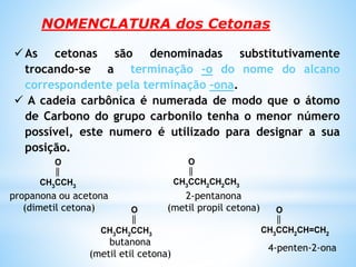 NOMENCLATURA DOS ALDEÍDOS
Os aldeídos (IUPAC) nomeiam-se, empregando o prefixo
grego que indica o número de átomos de carbono, seguido
do infixo (tipo de ligação) e terminado com o sufixo al.
Metanal
PREFIXO grego + INFIXO:(an) + SUFIXO: al
Butanal
4,4-dimetilpentanal
o
H—C
H
H3C–CH2–CH2–CHO
CH3
H3C – C –CH2–CH2–CHO
CH3
Exemplos:
 