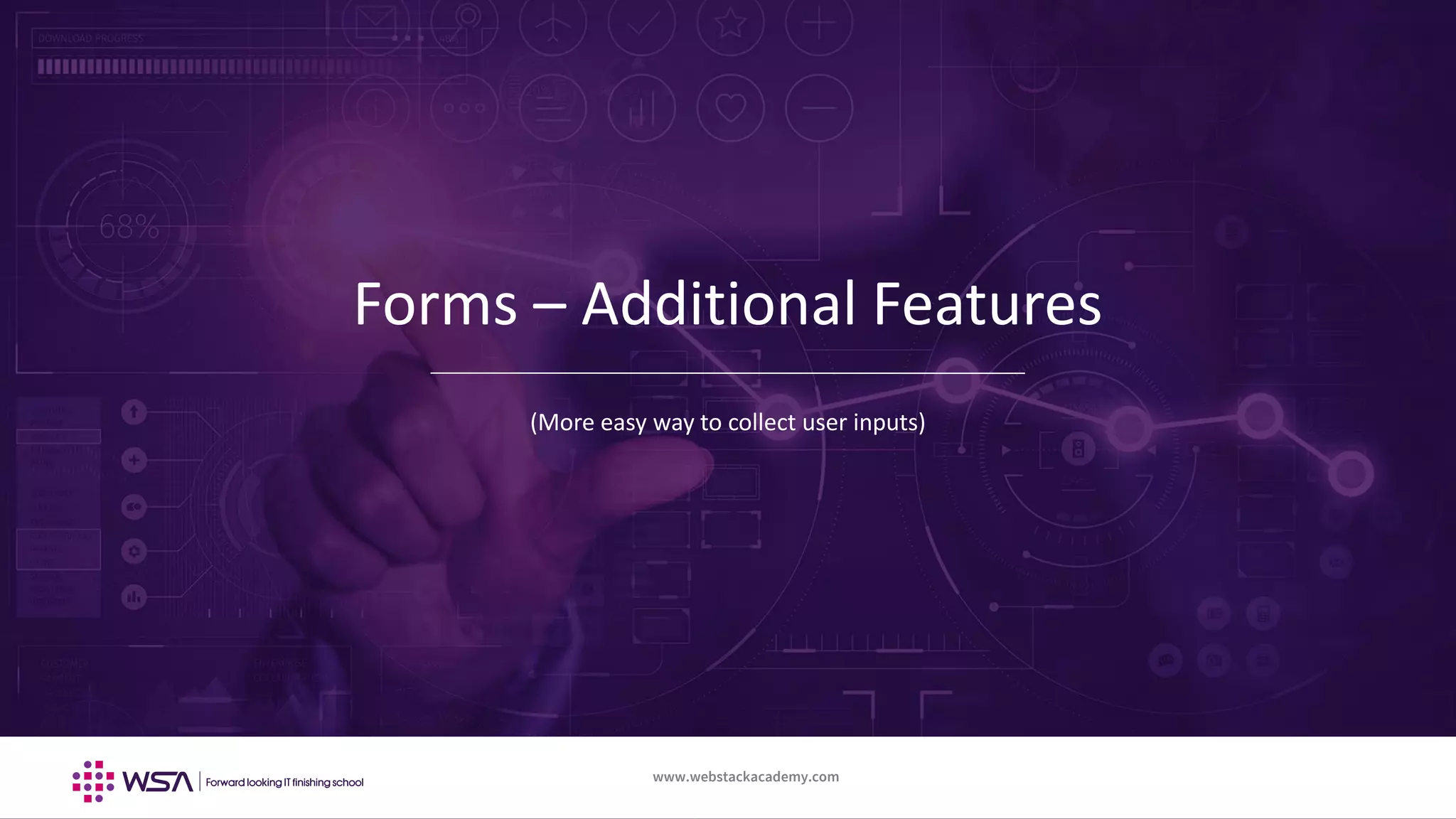 www.webstackacademy.com ‹#›www.webstackacademy.com
Forms – Additional Features
(More easy way to collect user inputs)
 
