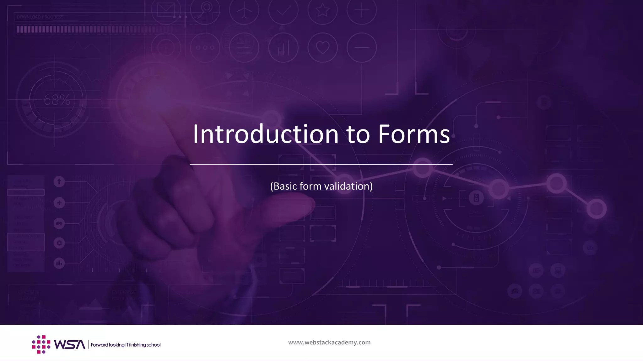 www.webstackacademy.com ‹#›www.webstackacademy.com
Introduction to Forms
(Basic form validation)
 