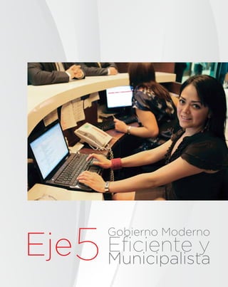 Eﬁciente y
Municipalista
Gobierno Moderno
Eje5
 