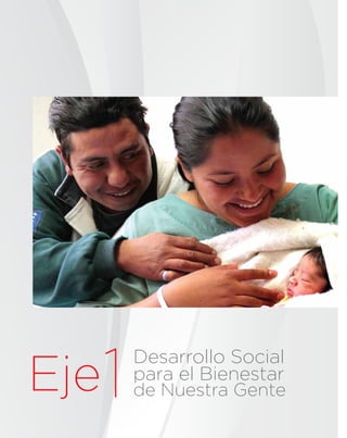para el Bienestar
de Nuestra Gente
Desarrollo Social
Eje1
 