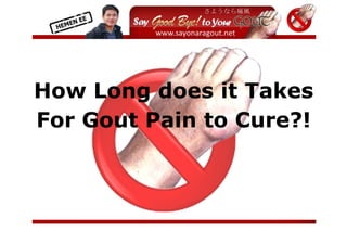  
            


            



How Long does it Takes
For Gout Pain to Cure?!



                           
 