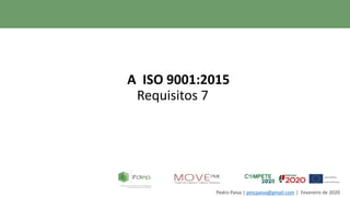 Pedro Paiva | pmcpaiva@gmail.com | Fevereiro de 2020
A ISO 9001:2015
Requisitos 7
 
