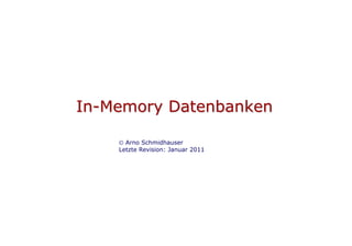 In-Memory Datenbanken

      Arno Schmidhauser
    Letzte Revision: Januar 2011
 