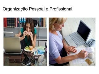 Organização Pessoal e Profissional
 