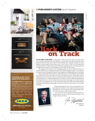 ❯ PUBLISHER’S LETTER | by Jim Fitzpatrick
                                  ❯




                                                                                                                                       LAUREN RADACK
                                         Back
                                           on Track
                                 IT’S SO GREAT TO BE BACK. In many ways, it seems I never le . Some of you may know
                                 that I recently purchased San Diego Magazine in partnership with good friends and noted
                                 publishers Milt and Frank Jones, owners of Palm Springs Life. I originally acquired San Diego
                                 Magazine from founders Ed and Gloria Self in 1994. In 2005 I sold to CurtCo Media and
                                 remained president of SDM until December 2008. Upon failing retirement, I was again presented
                                 the opportunity to acquire San Diego Magazine, and we closed the deal in April.
                                      The magazine has survived a very challenging period. As with all traditional media, it’s
                                 faced the double tests of a depressed economy and a rapidly changing industry. A very talented
                                 team has met these challenges and kept San Diego Magazine the leading publication in the region.
                                      While maintaining excellence with our print publication, San Diego Magazine has embraced
                                 new media with its very active Web site and the introduction of new social media such as
                                 Facebook and Twitter. We will continue to develop these fresh mediums to provide more services
                                 and information to our readers and advertisers. Our mission to be the media that celebrates the
                                 San Diego lifestyle can only be enhanced with these new technologies as we oﬀer increased
                                 information and additional ways to enjoy all that San Diego has to oﬀer. New media, properly
                                 coordinated with traditional print media, can oﬀer even more value and services to our readers
                                 and clients.
                                                                        Custom publishing was once a very active segment of San
                                                                  D
                                                                  Diego Magazine’s business. It was reduced under the previous
                                                                  ownership. We will once again provide our publishing exper-
                                                                   tise to those who have a need for those services.
                                                                         As you can see, I’m very excited to be back and very en-
                                                                   thusiastic about our future. I said this before, and I get to say
                                                                    it again: “Keep an eye on us.”




                                                                                                                   Jim Fitzpatrick
                                                                                                                         Publisher




14SanDiegoMagazine.comJune2010
 