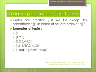 Creating and accessing tuples
 Tuples are created just like list except by
parenthesis “()” in place of square bracket “[...