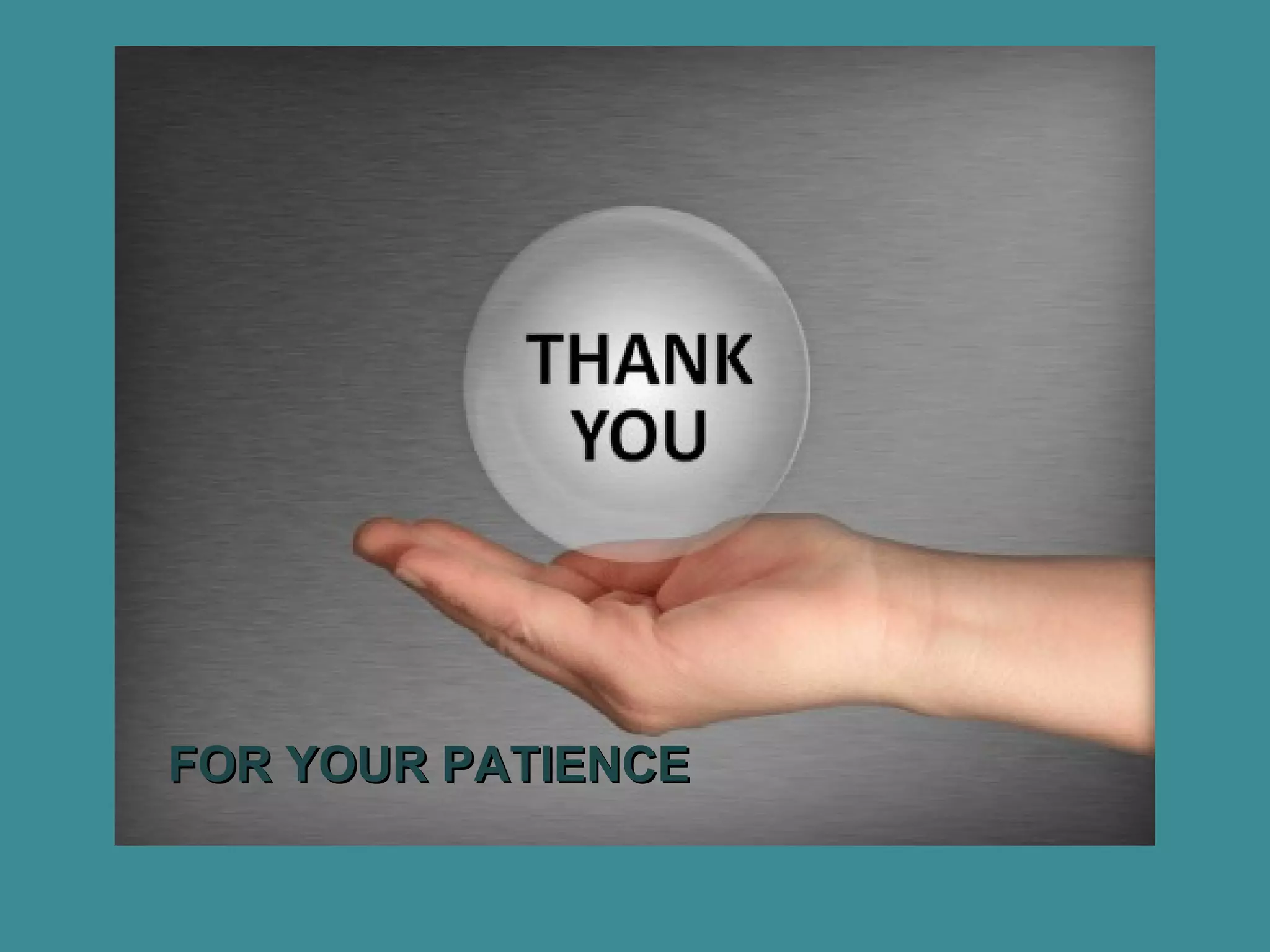 FOR YOUR PATIENCEFOR YOUR PATIENCE
 