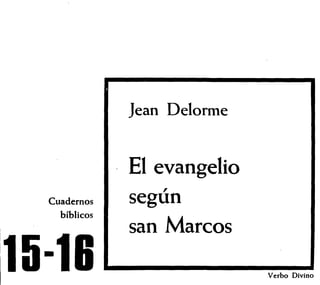 Cuadernos
bíblicos
lean Delorme
El evangelio
,
segun
san Marcos
•
Verbo Divino
 