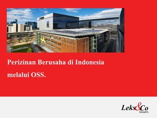 Perizinan Berusaha di Indonesia
melalui OSS.
 