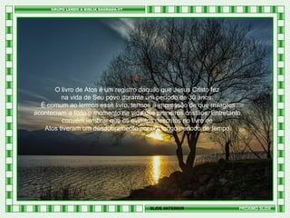 O livro de Atos é um registro daquilo que Jesus Cristo fez
na vida de Seu povo durante um período de 30 anos.
É comum ao lermos esse livro, termos a impressão de que milagres
aconteciam a todo o momento na vida dos primeiros cristãos. Entretanto,
convém lembrar que os eventos descritos no livro de
Atos tiveram um desdobramento por um longo período de tempo.

SLIDE ANTERIOR

PRÓXIMO SLIDE

 