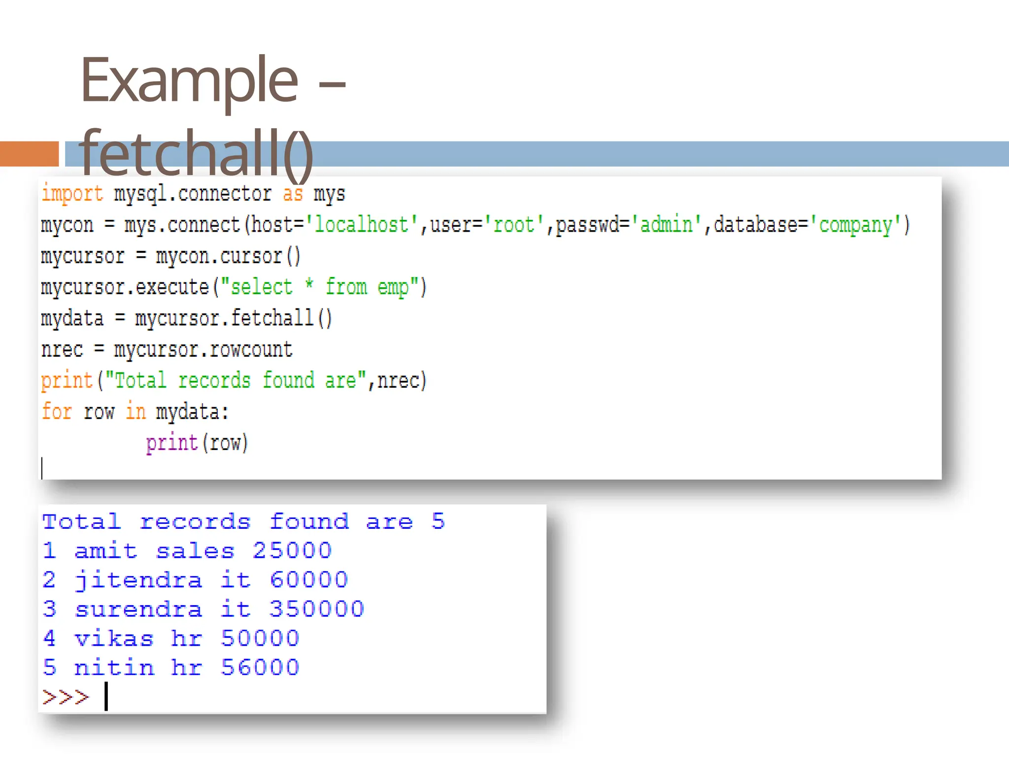 Example –
fetchall()
 