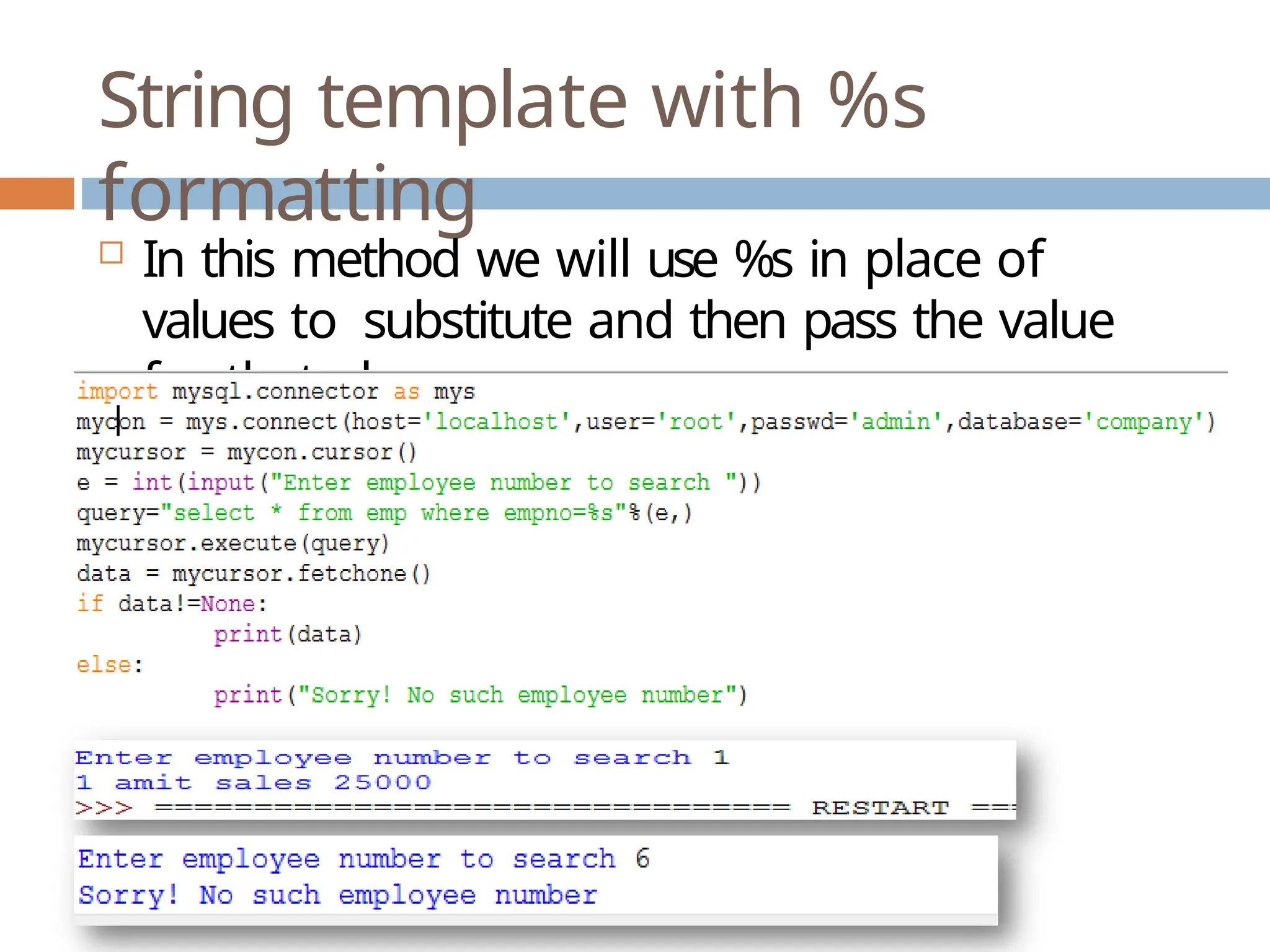String template with %s
formatting
 In this method we will use %s in place of
values to substitute and then pass the value
for that place.
 