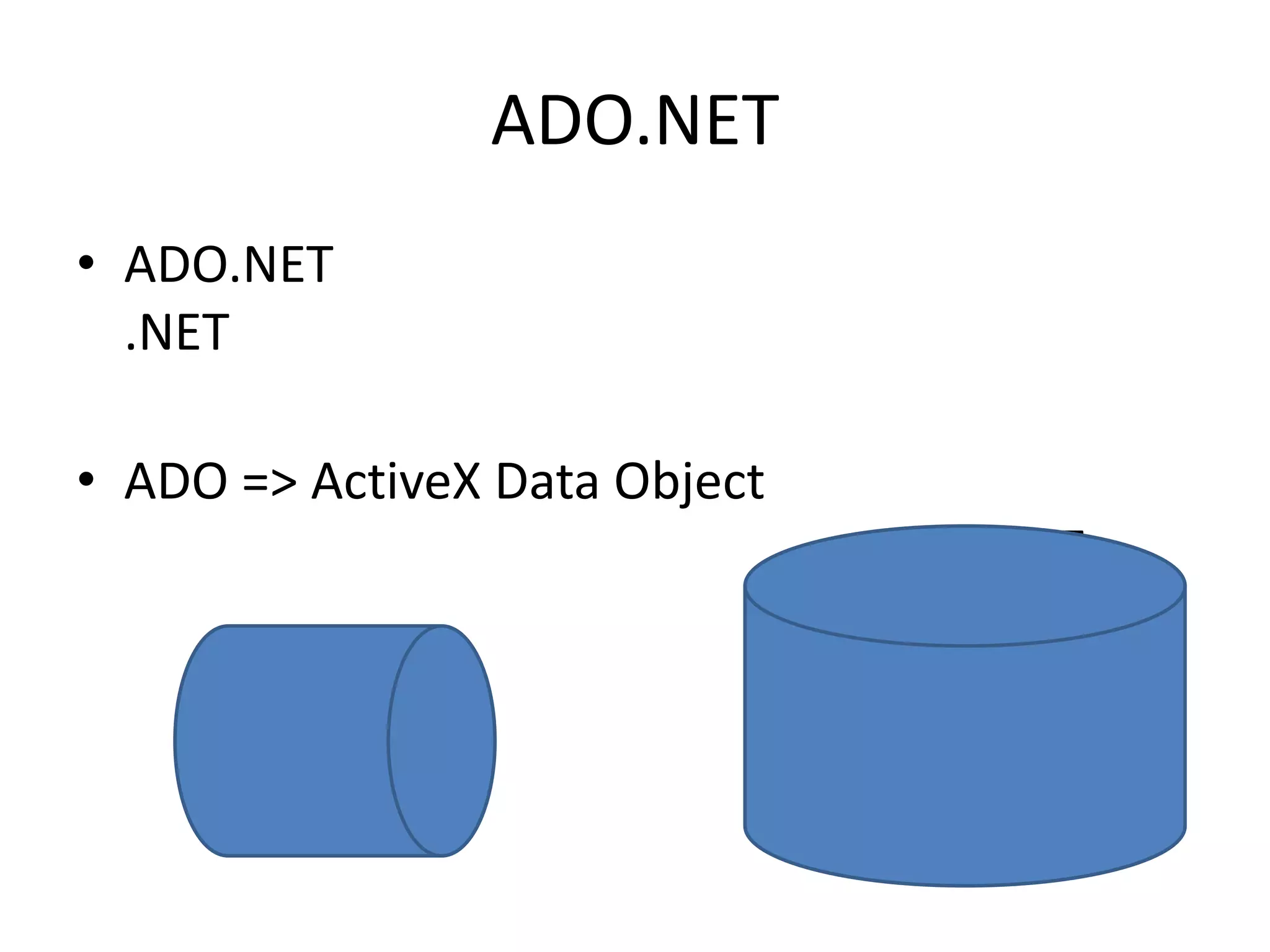 ADO.NET
• ADO.NET
.NET
• ADO => ActiveX Data Object

.NET

 
