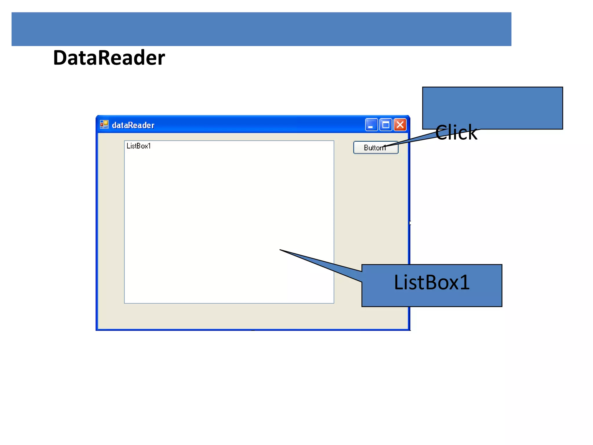 DataReader
Click

ListBox1

 