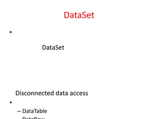 DataSet
•
DataSet

Disconnected data access
•
– DataTable

 