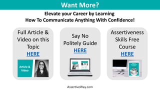 Want More?
Elevate your Career by Learning
How To Communicate Anything With Confidence!
AssertiveWay.com
Full Article &
Vi...