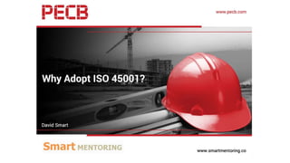 Why Adopt ISO45001?
Presenter: David S Smart
 