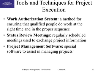 17
IT Project Management, Third Edition Chapter 4
Tools and Techniques for Project
Execution
• Work Authorization System: ...
