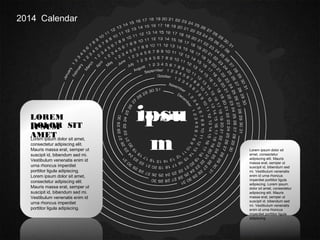 2014 Calendar
Lorem ipsum dolor sit amet,
consectetur adipiscing elit.
Mauris massa erat, semper ut
suscipit id, bibendum sed mi.
Vestibulum venenatis enim id
urna rhoncus imperdiet
porttitor ligula adipiscing.
Lorem ipsum dolor sit amet,
consectetur adipiscing elit.
Mauris massa erat, semper ut
suscipit id, bibendum sed mi.
Vestibulum venenatis enim id
urna rhoncus imperdiet
porttitor ligula adipiscing.
LOREM
IPSUMDOLOR SIT
AMET
Lorem ipsum dolor sit
amet, consectetur
adipiscing elit. Mauris
massa erat, semper ut
suscipit id, bibendum sed
mi. Vestibulum venenatis
enim id urna rhoncus
imperdiet porttitor ligula
adipiscing. Lorem ipsum
dolor sit amet, consectetur
adipiscing elit. Mauris
massa erat, semper ut
suscipit id, bibendum sed
mi. Vestibulum venenatis
enim id urna rhoncus
imperdiet porttitor ligula
adipiscing.
loremipsu
m
 