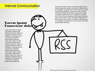 Internet Communication
Lorem ipsum
Consecteur dolor
Lorem ipsum dolor sit amet,
consectetur adipiscing elit.
Mauris massa erat, semper ut
suscipit id, bibendum sed mi.
Vestibulum venenatis enim id
urna rhoncus imperdiet
porttitor ligula adipiscing.
Lorem ipsum dolor sit amet,
consectetur adipiscing elit.
Mauris massa erat, semper ut
suscipit id, bibendum sed mi.
Vestibulum venenatis enim id
urna rhoncus imperdiet
porttitor ligula adipiscing.
Lorem ipsum dolor sit amet,
consectetur adipiscing elit.
Mauris massa erat, semper ut
suscipit id, bibendum sed mi.
Vestibulum venenatis enim id
urna rhoncus imperdiet
porttitor ligula adipiscing.
Lorem ipsum dolor sit amet, consectetur adipiscing elit.
Mauris massa erat, semper ut suscipit id, bibendum sed
mi. Vestibulum venenatis enim id urna rhoncus imperdiet
porttitor ligula adipiscing. Lorem ipsum dolor sit amet,
consectetur adipiscing elit. Mauris massa erat, semper
ut suscipit id, bibendum sed mi. Vestibulum venenatis
enim id urna rhoncus imperdiet porttitor ligula adipiscing.
Lorem ipsum dolor sit amet, consectetur adipiscing elit.
Mauris massa erat, semper ut suscipit id, bibendum sed
mi. Vestibulum venenatis enim id urna rhoncus imperdiet
porttitor ligula adipiscing.
 