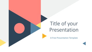 Title of your
Presentation
A Free Presentation Template
 