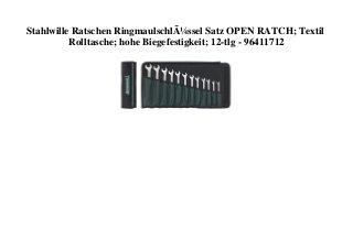 Stahlwille Ratschen RingmaulschlÃ¼ssel Satz OPEN RATCH; Textil
Rolltasche; hohe Biegefestigkeit; 12-tlg - 96411712
 
