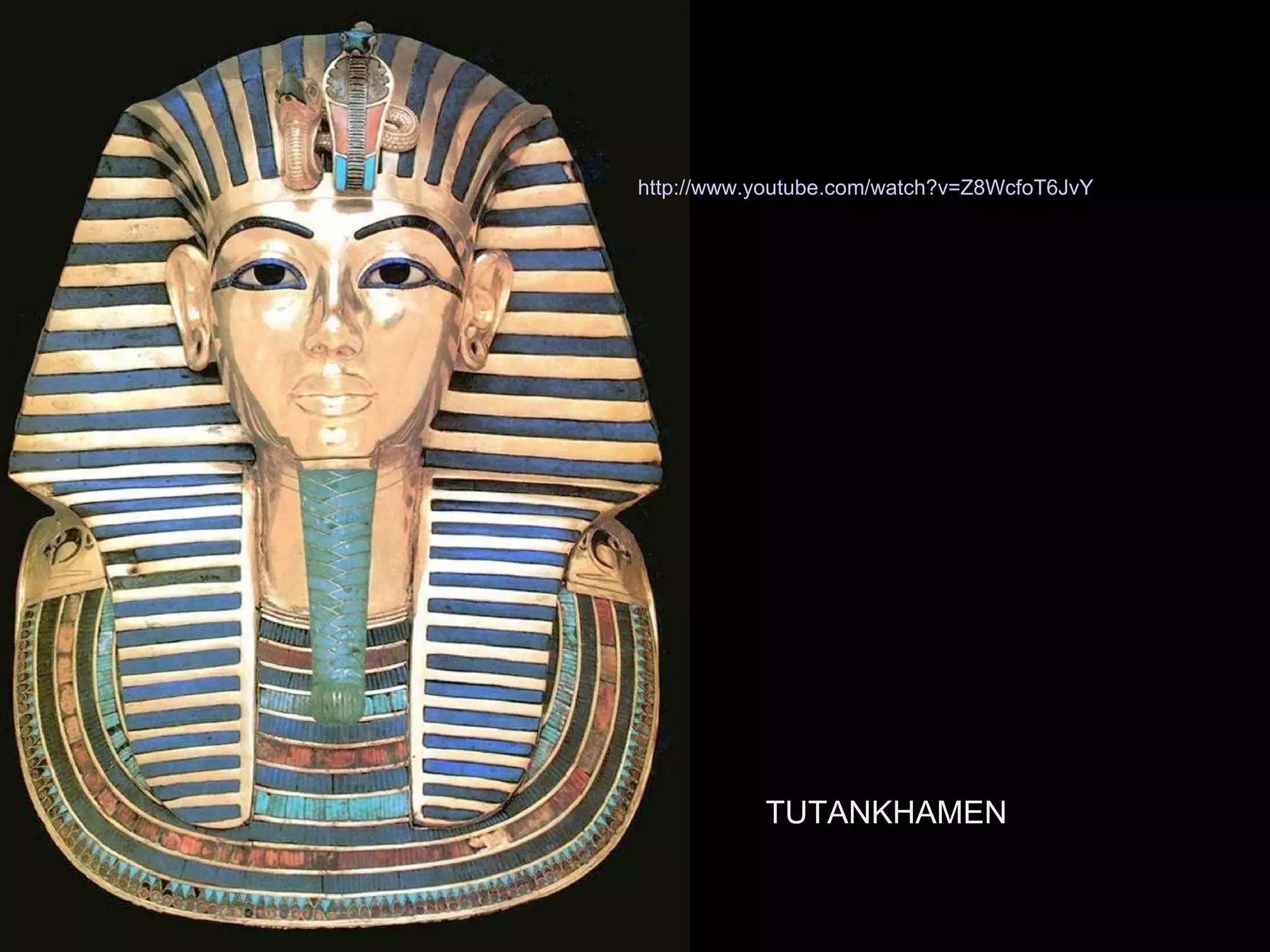 TUTANKHAMEN http://www.youtube.com/watch?v=Z8WcfoT6JvY 