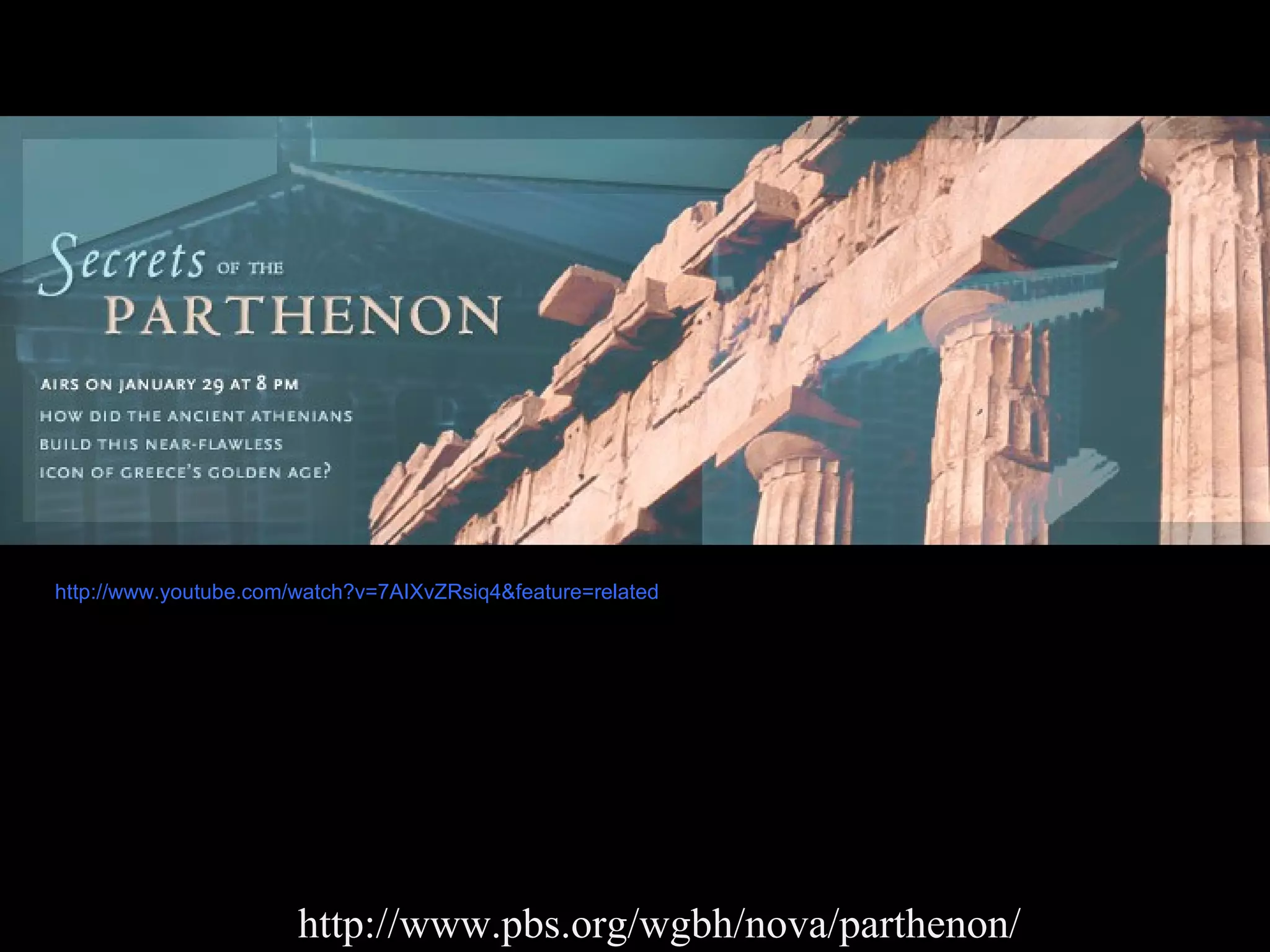 http://www.pbs.org/wgbh/nova/parthenon/ http://www.youtube.com/watch?v=7AIXvZRsiq4&feature=related 